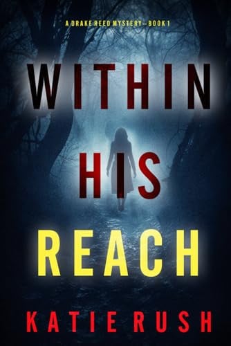 Within His Reach (A Drake Reed FBI Suspense Thriller—Book 1) by Rush, Katie