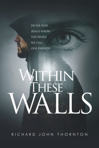 Within These Walls by Richard John Thornton