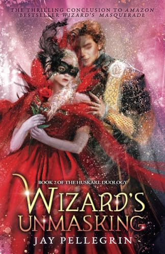 Wizard's Unmasking A Fantasy Romance for New Adults (Book 2 of the Huskarl Duology) by Jay Pellegrin