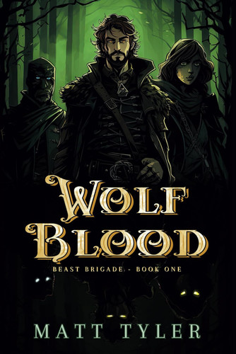 Wolf Blood: A Gothic Fantasy, Action-Adventure Novel (Beast Brigade) by Tyler, Matt