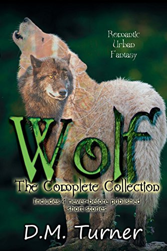 WOLF: the Complete Collection Christian Urban Fantasy by D. M. Turner
