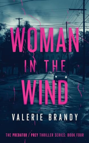 Woman in the Wind The Predator / Prey Thriller Series: Book Four by Valerie Brandy