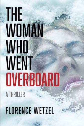 WOMAN WHO WENT OVERBOARD A Thriller by FLORENCE. WETZEL