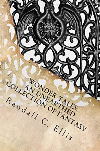Wonder Tales An Unearthed Collection of Fantasy by RANDALL C. ELLIS