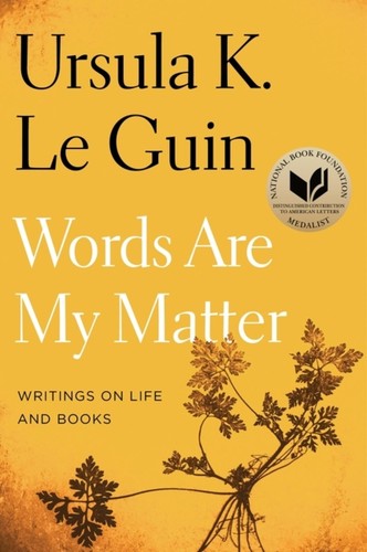 Words are my matter by Ursula K. Le Guin