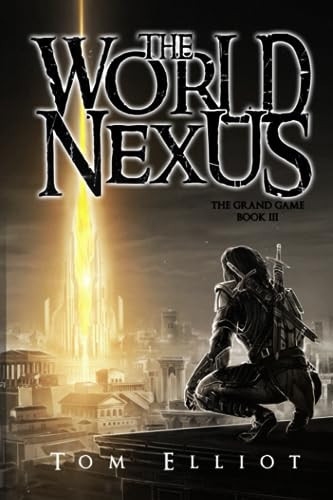World Nexus, The Grand Game, Book 3: A Dark Fantasy LitRPG Adventure by Elliot, Tom