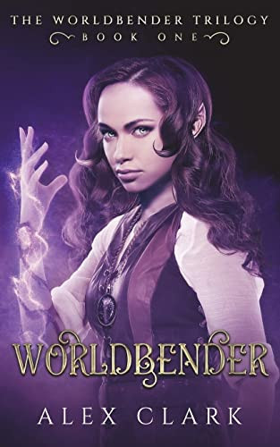 Worldbender A YA High Fantasy Novel by Alex Clark