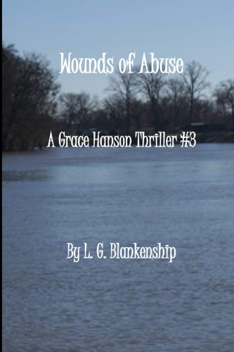 Wounds of Abuse: A Grace Hanson Thriller #3 by Blankenship, L.G.