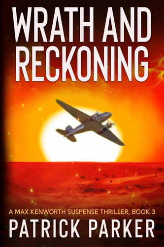 Wrath and Reckoning - A Max Kenworth Suspense Thriller Book 3 by Patrick Parker