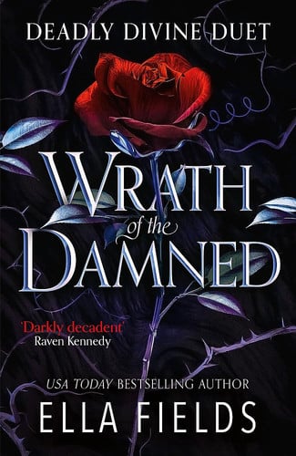 Wrath of the Damned The Highly Anticipated Sequel to Nectar of the Wicked! a HOT Enemies-To-lovers and Marriage of Convenience Dark Fantasy Romance! by Ella Fields