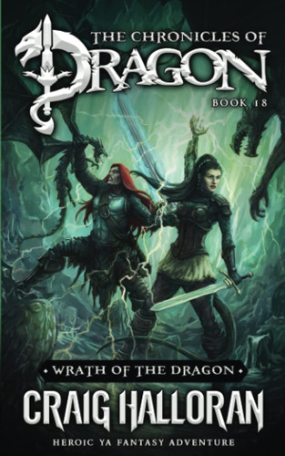 Wrath of the Dragon The Chronicles of Dragon - Book 18: Heroic YA Fantasy Adventure by CRAIG. HALLORAN