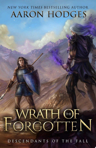 Wrath of the Forgotten An Epic Military Fantasy with Gods, Swords and Sorcery by Aaron Hodges