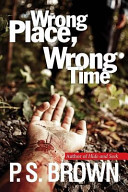 Wrong Place, Wrong Time by P. S. Brown