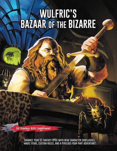 Wulfric's Bazaar of the Bizarre A 5E Fantasy Supplement & Adventure by J. D. BRINK