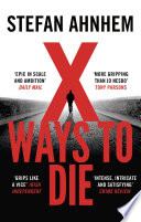 X Ways to Die by Stefan Ahnhem