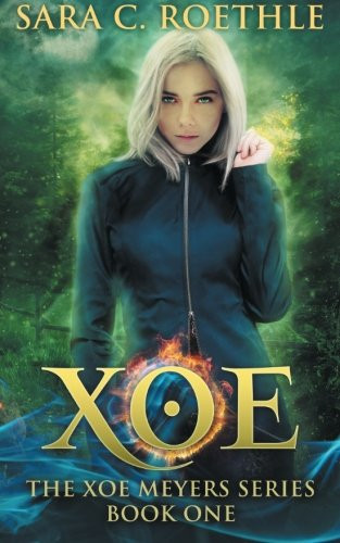 Xoe Or Vampires, and Werewolves, and Demons, Oh My! the First Novel in the Xoe Meyers Young Adult Fantasy/Horror Series. by Sara Christene Roethle