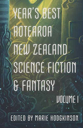 Year's Best Aotearoa New Zealand Science Fiction and Fantasy by Marie Hodgkinson