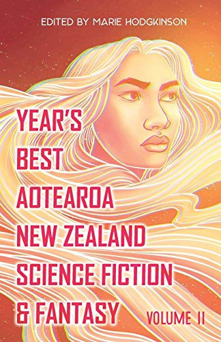 Year's Best Aotearoa New Zealand Science Fiction & Fantasy Volume 2 by Marie Hodgkinson