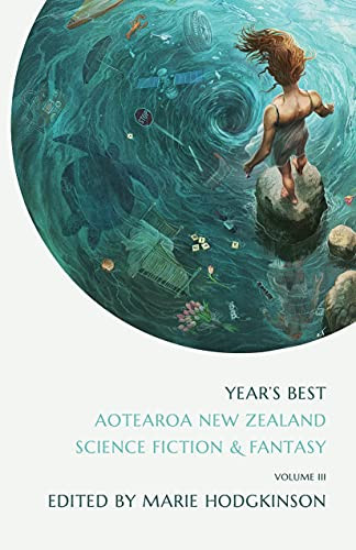 Years Best Aotearoa New Zealand Science Fiction and Fantasy by Marie Hodgkinson