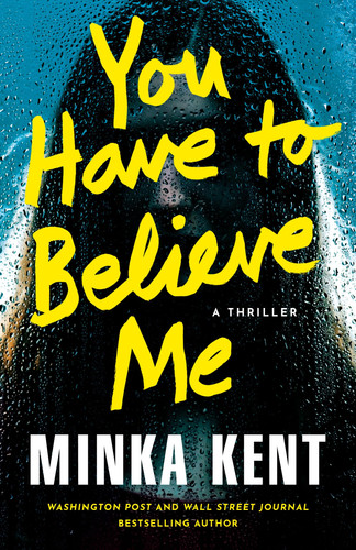 You Have to Believe Me A Thriller by Minka Kent