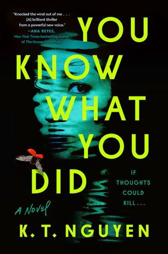 You Know What You Did: A Novel by Nguyen, K. T.