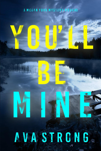 You’ll Be Mine (A Megan York Suspense Thriller—Book Three) by Strong, Ava
