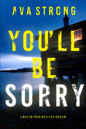You’ll Be Sorry (A Megan York Suspense Thriller—Book One) by Strong, Ava