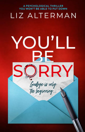 You'll Be Sorry: a psychological thriller you won't be able to put down by Alterman, Liz