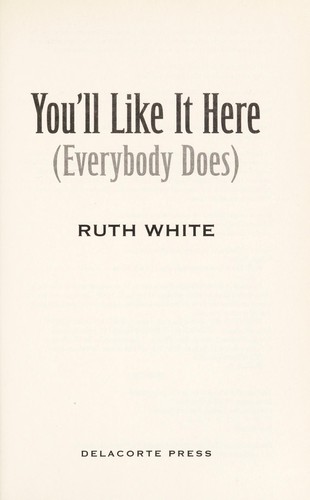 You'll like it here (everybody does) by Ruth White