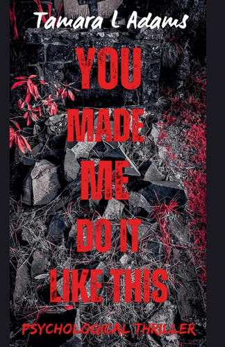 You Made Me Do It Like This Psychological Thriller by Tamara Adams