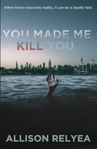 You Made Me Kill You by Allison Relyea