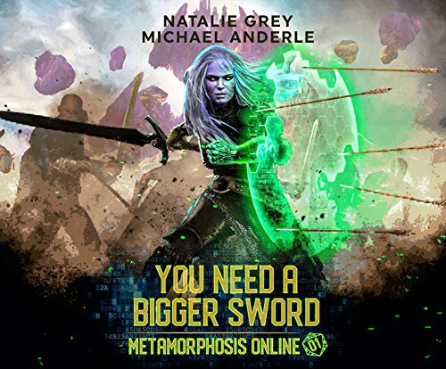 You Need a Bigger Sword: A Gamelit Fantasy RPG Novel (Metamorphosis Online, 1) by Grey, Natalie