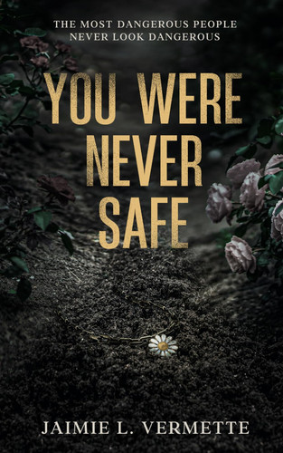 You Were Never Safe by Vermette, Jaimie L.