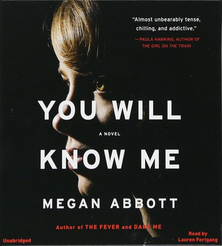 You Will Know Me: A Novel by Abbott, Megan