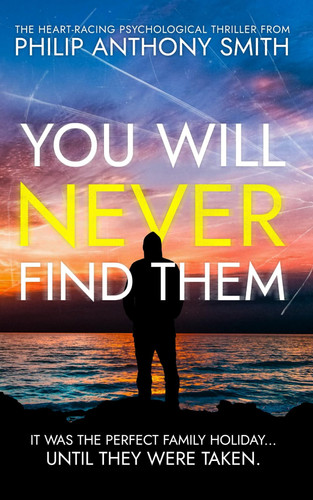 You Will Never Find Them: A heart-wrenching twisty psychological thriller from 2024 new author, Philip Anthony Smith by Smith, Philip Anthony