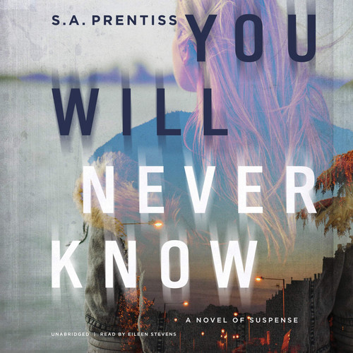 You Will Never Know: A Novel of Suspense by Sophia Prentiss