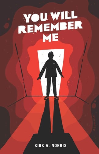 You Will Remember Me by Kirk A. Norris