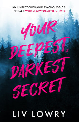 Your Deepest, Darkest Secret: An Unputdownable Psychological Thriller with a Jaw-Dropping Twist by Lowry, Liv