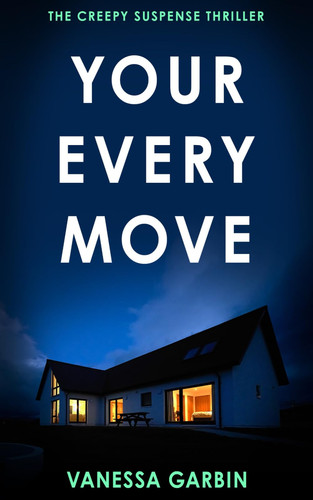 Your Every Move The Creepy Suspense Thriller by Vanessa Garbin
