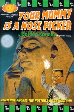 Your mummy is a nose picker by Gordon Korman